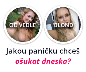 Jakou panicku chceš osukat dneska ?